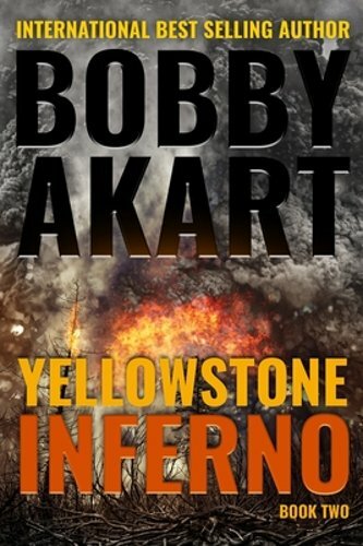Yellowstone: Inferno: A Survival Thriller by Bobby Akart: New