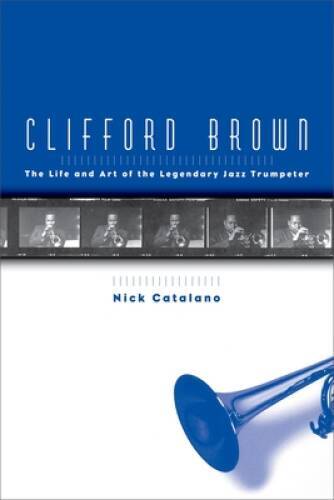 Clifford Brown: The Life and Art of the Legendary Jazz Trumpeter - GOOD