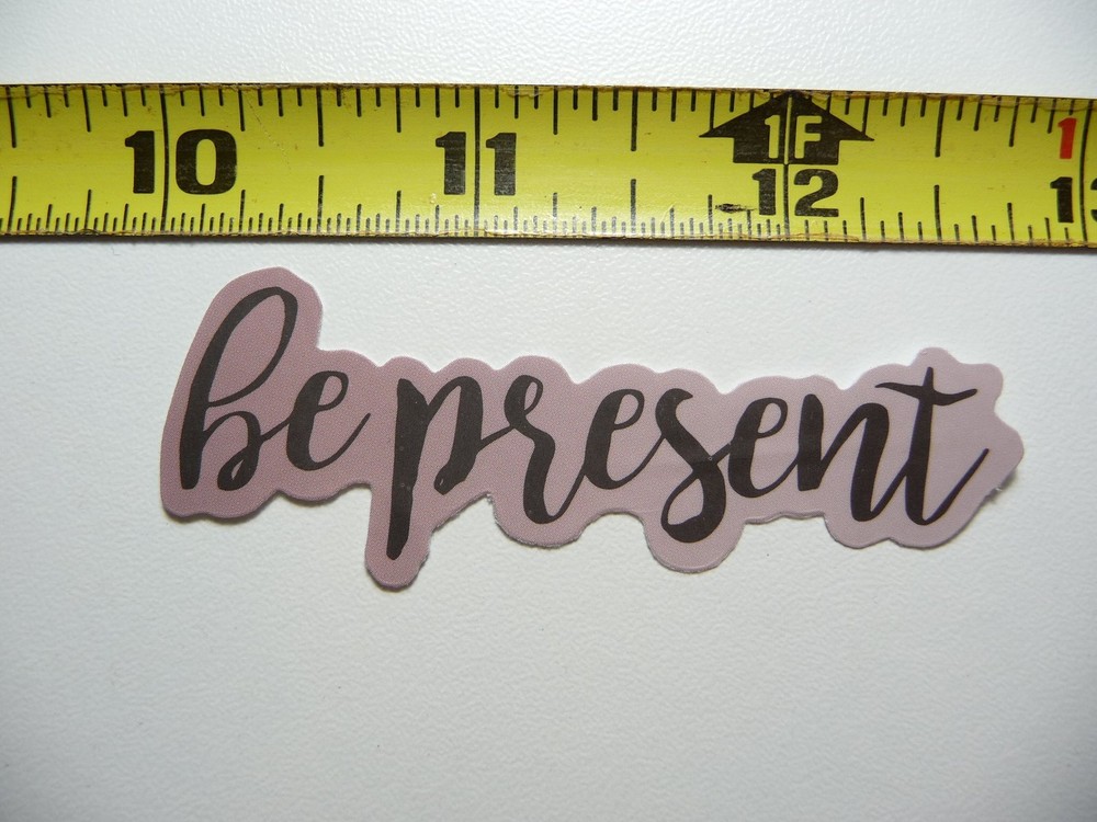 BE PRESENT DECAL STICKER MOTIVATIONAL POSITIVE ATTITUDE MOTIVATE KINDNESS