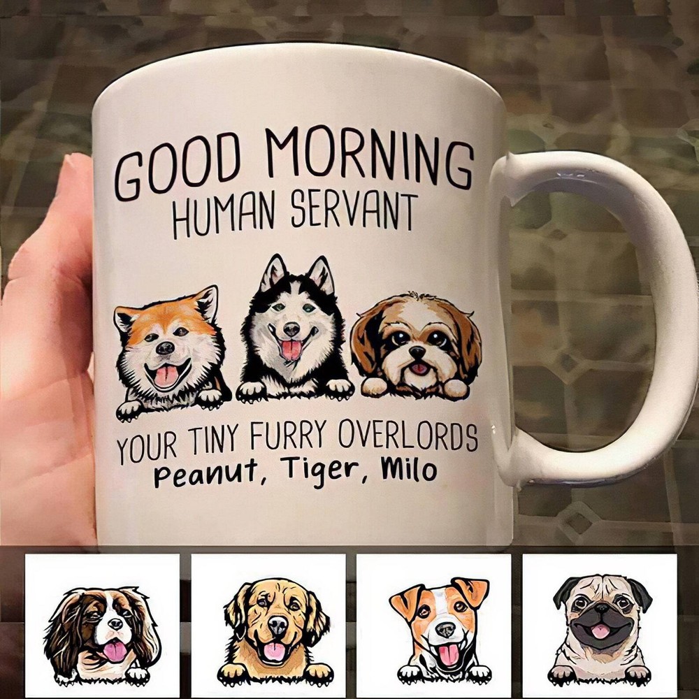 Dogs Lovers Mug Good Morning Human Servant Dogs Personalized Mug Dog Cute Mug