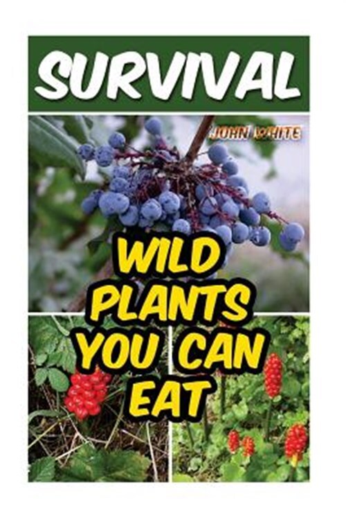 Survival : Wild Plants You Can Eat, Paperback by White, John, Brand New, Free...