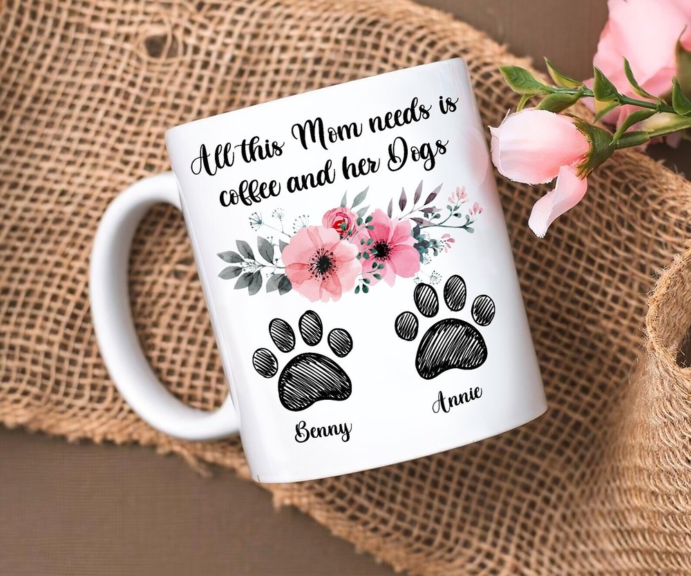 Customizedall This Mom Need Is Mugmothers Day Gift Dog Mom Coffee Cup Names Of