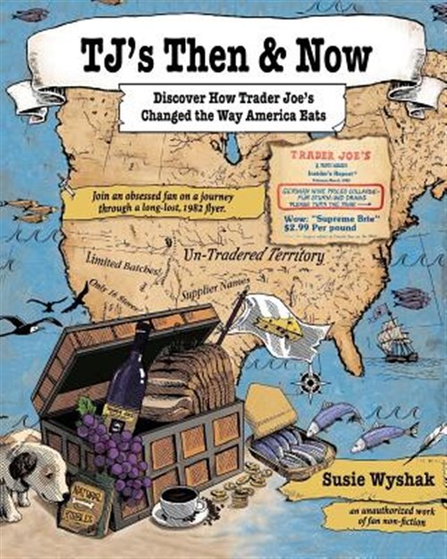 Tj's Then & Now: Discover How Trader Joe's Changed the Way America Eats by Wy...