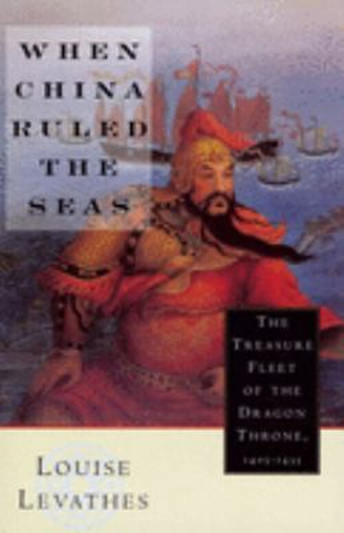 When China Ruled the Seas : The Treasure Fleet of the Dragon Thro