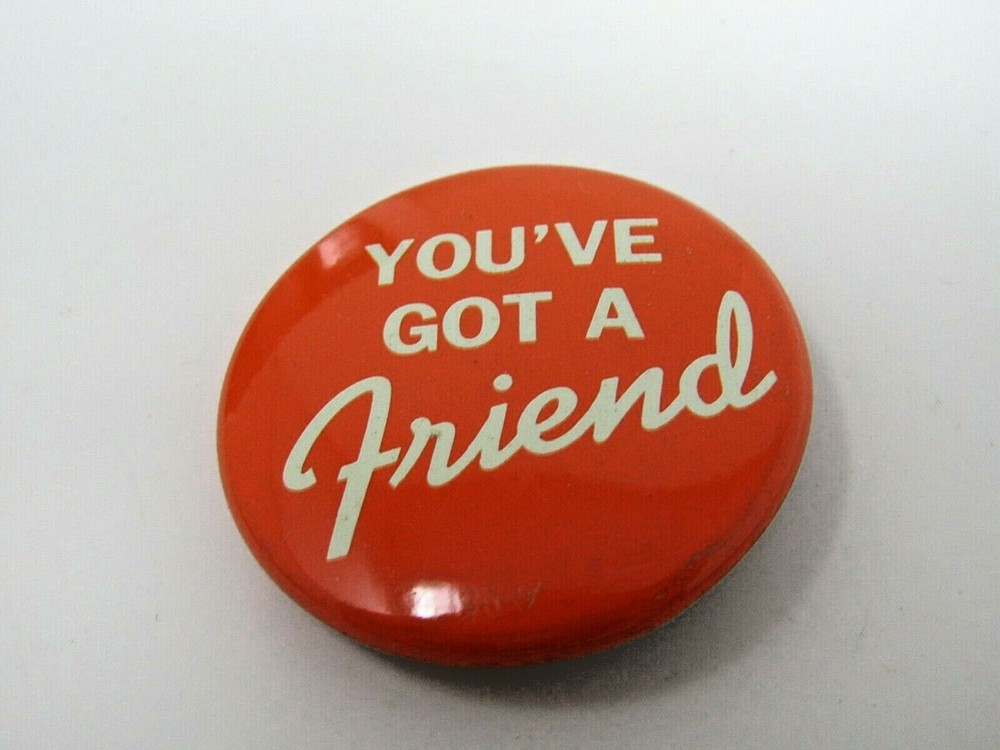 You've Got A Friend Pin Button