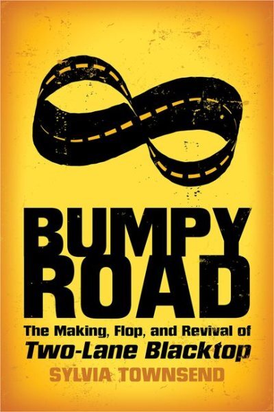 Bumpy Road : The Making, Flop, and Revival of Two-lane Blacktop, Paperback by...