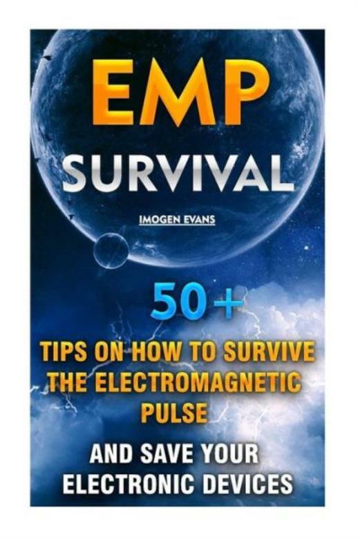 Emp Survival: 50+ Tips On How To Survive The Electromagnetic Pulse And Save...