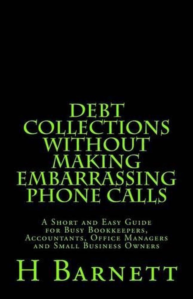 Debt Collections Without Making Embarrassing Phone Calls: A Short and Easy Guide