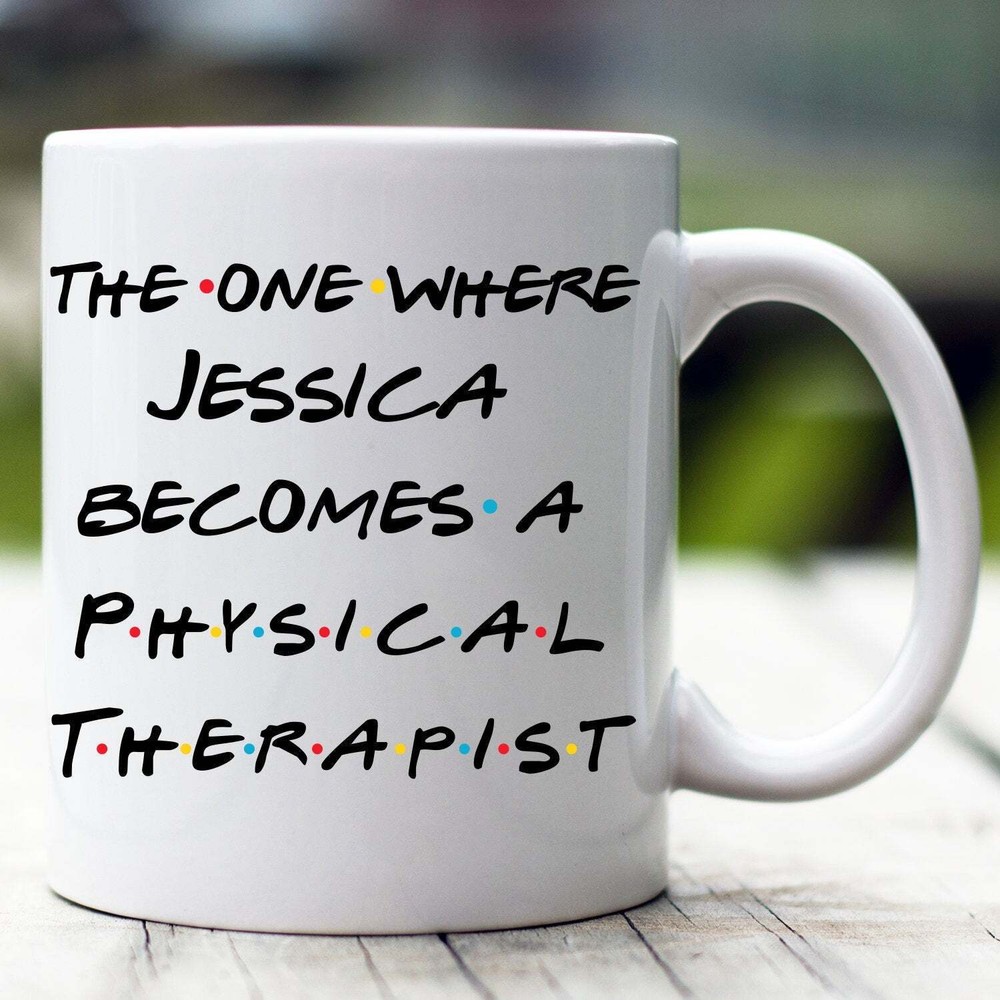 Personalized Physical Therapist Mug The One Where Becomes Physical Therapist