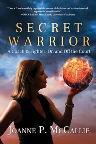 Secret Warrior: A Coach and Fighter, On and Off the Court by Joanne P McCallie