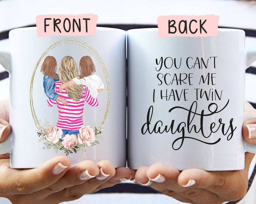Twin Mom Mug - You Cant Scare Me I Have Twin Daughters Gift