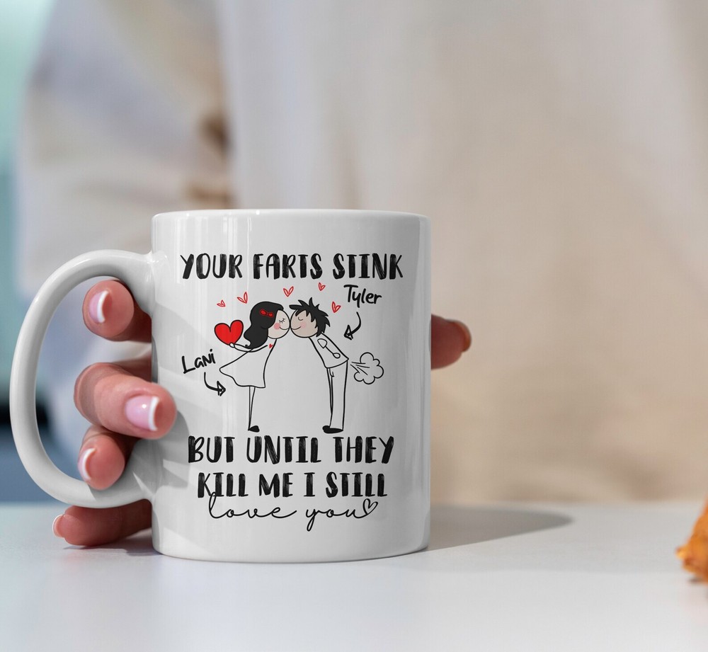 Your Farts Stink But Until They Kill Me I Still Love You Mug Personalized Coffee