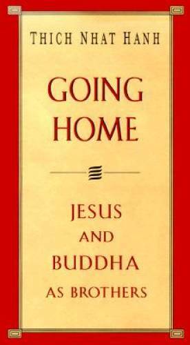 Going Home: Jesus and Buddha as Brothers - Hardcover By Hanh, Thich Nhat - GOOD