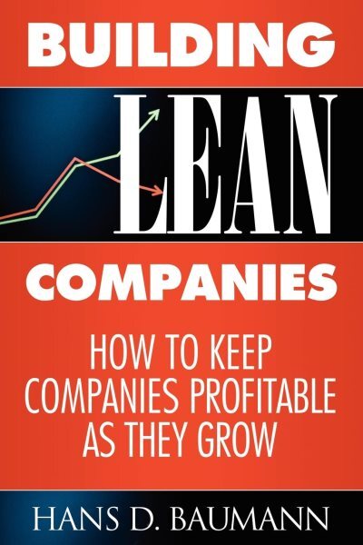 Building Lean Companies : How to Keep Companies Profitable As They Grow, Pape...