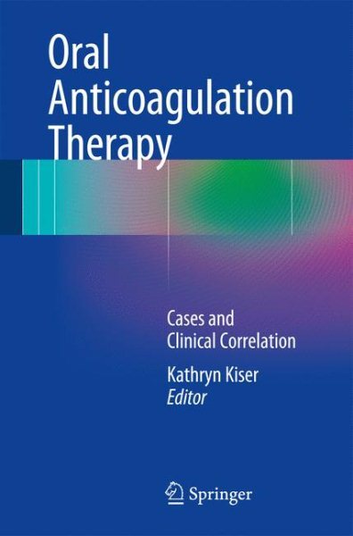 Oral Anticoagulation Therapy : Cases and Clinical Correlation, Paperback by K...