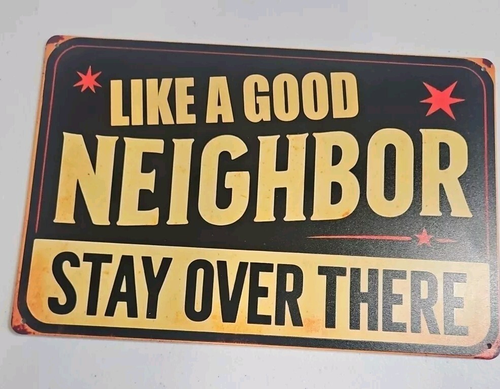 Rustic 8x12 Metal Sign with Like a Good Neighbor Stay Over There Design