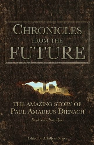 Chronicles From The Future: The amazing story of Paul Amadeus Dienach by Sirigos
