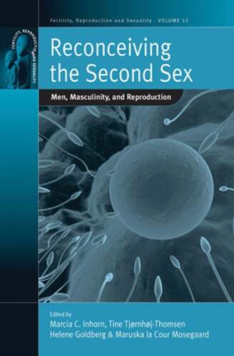 Reconceiving the Second Sex: Men, Masculinity, and Reproduction by Inhorn: New