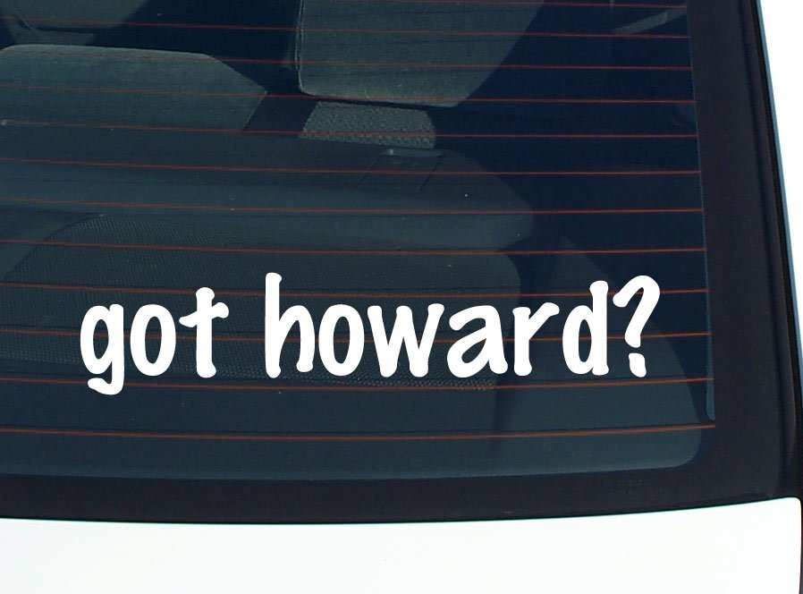 got howard? CAR DECAL BUMPER STICKER VINYL FUNNY LAST NAME WINDOW PRIDE