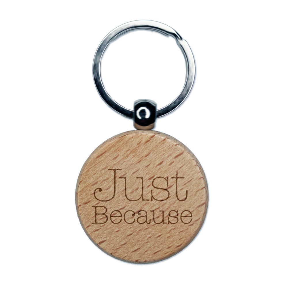 Just Because Typewriter Font Engraved Wood Round Keychain Tag Charm