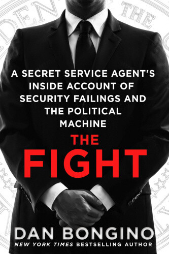 The Fight: A Secret Service Agent's Inside Account of Security Failings and