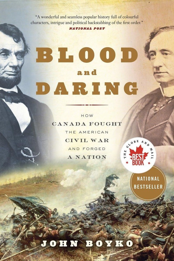 Blood and Daring: How Canada Fought the American Civil War and Forged a Nati...