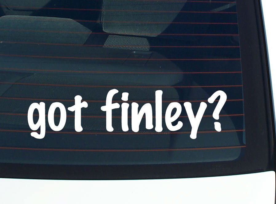 got finley? CAR DECAL BUMPER STICKER VINYL FUNNY LAST NAME WINDOW PRIDE