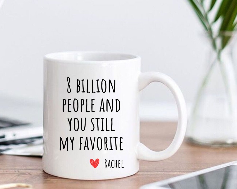 8 Billion People And You Still My Favorite Mug Boyfriend Valentines Day Gift For