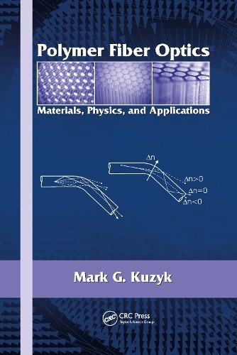 Optical Science and Engineering Ser.: Polymer Fiber Optics : Materials, Physics, and Applications by Mark G. Kuzyk (2006, Hardcover)