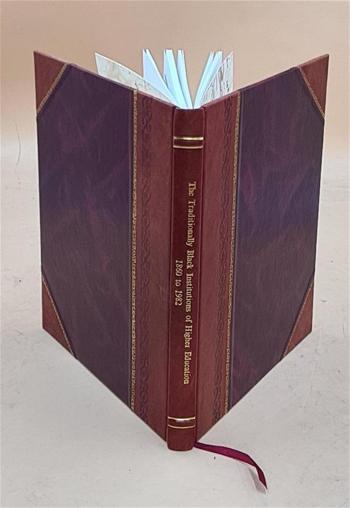 The Traditionally Black Institutions Of Higher Education 1860 To [Leather Bound]