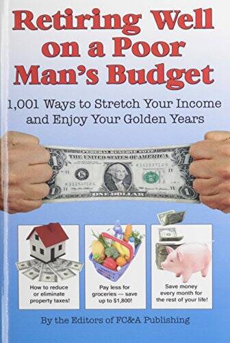 Retiring Well on a Poor Man's Budget: 1,001 Ways to Stretch Your Income a - GOOD