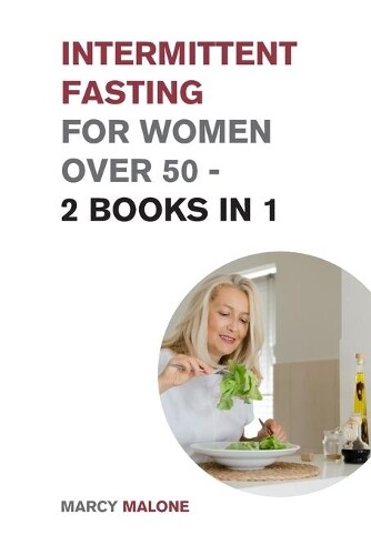 Marcy Malone Intermittent Fasting for Women Over 50 - 2 Books in 1 (Paperback)