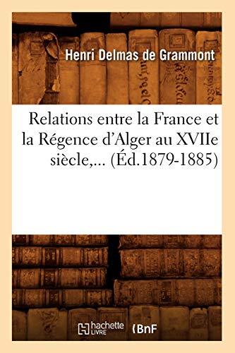 Relations entre la France et la Regence d'Alger au XVIIe siecle (Ed.1879-1885)