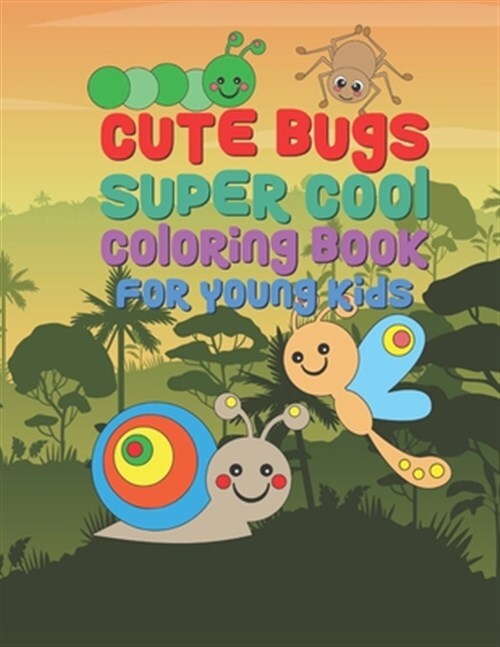 Cute Bugs Super Cool Coloring Book For Young Kids: 25 Fun Designs For Boys An...