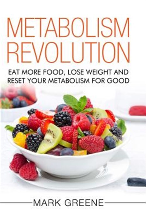 Metabolism Revolution : Eat More Food, Lose Weight and Reset Your Metabolism ...