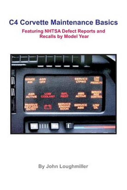 C4 Corvette Maintenance Basics : Featuring Defect Reports and Recalls by Mode...