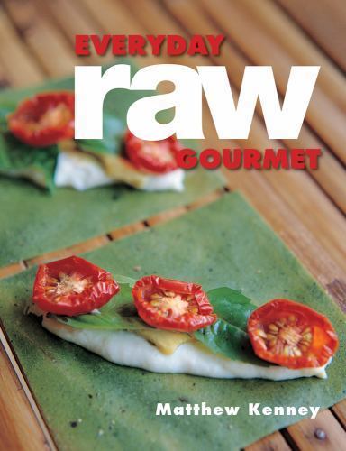 Everyday Raw Gourmet Recipes for Healthy Living