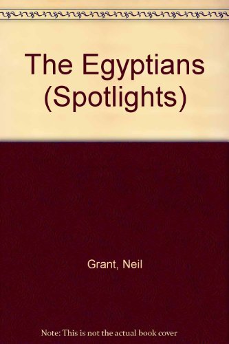 The Egyptians (Spotlights) By Neil Grant. 9780750014199