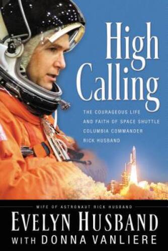 High Calling: The Courageous Life and Faith of Space Shuttle Columbia Com - GOOD