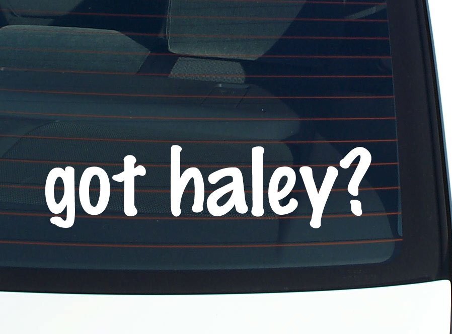got haley? CAR DECAL BUMPER STICKER VINYL FUNNY LAST NAME WINDOW PRIDE