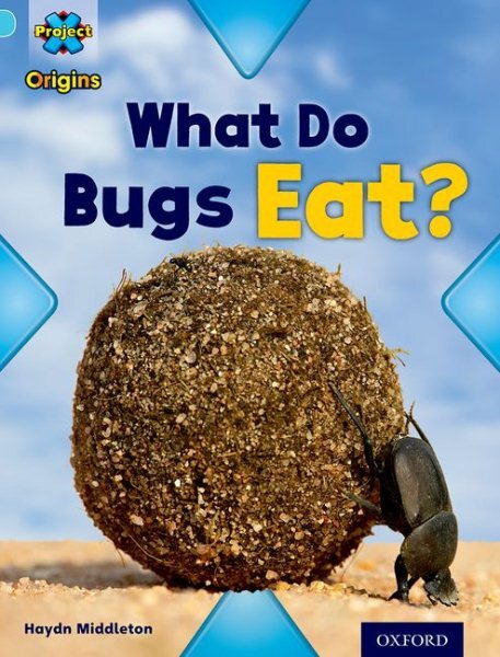 Project X Origins: Light Blu Band, Oxford Level 4: Bugs: What Do Bugs Eat?, P...