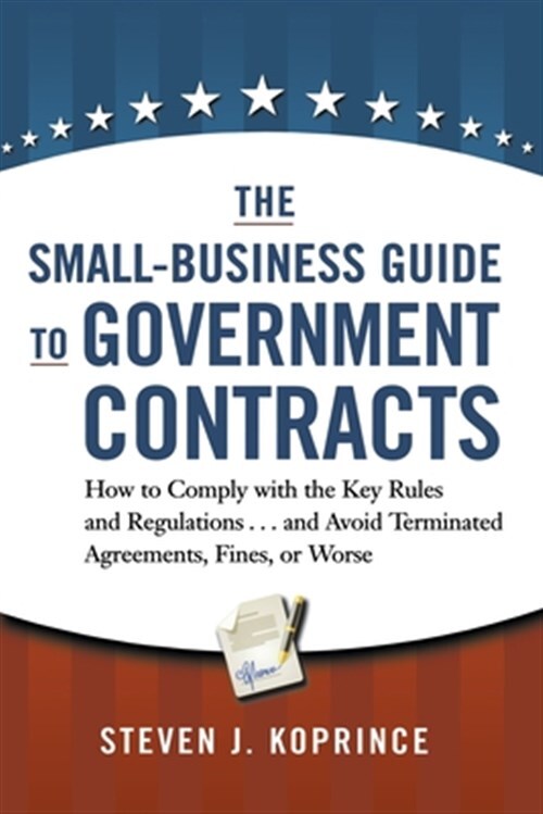 Small-business Guide to Government Contracts : How to Comply With the Key Rul...