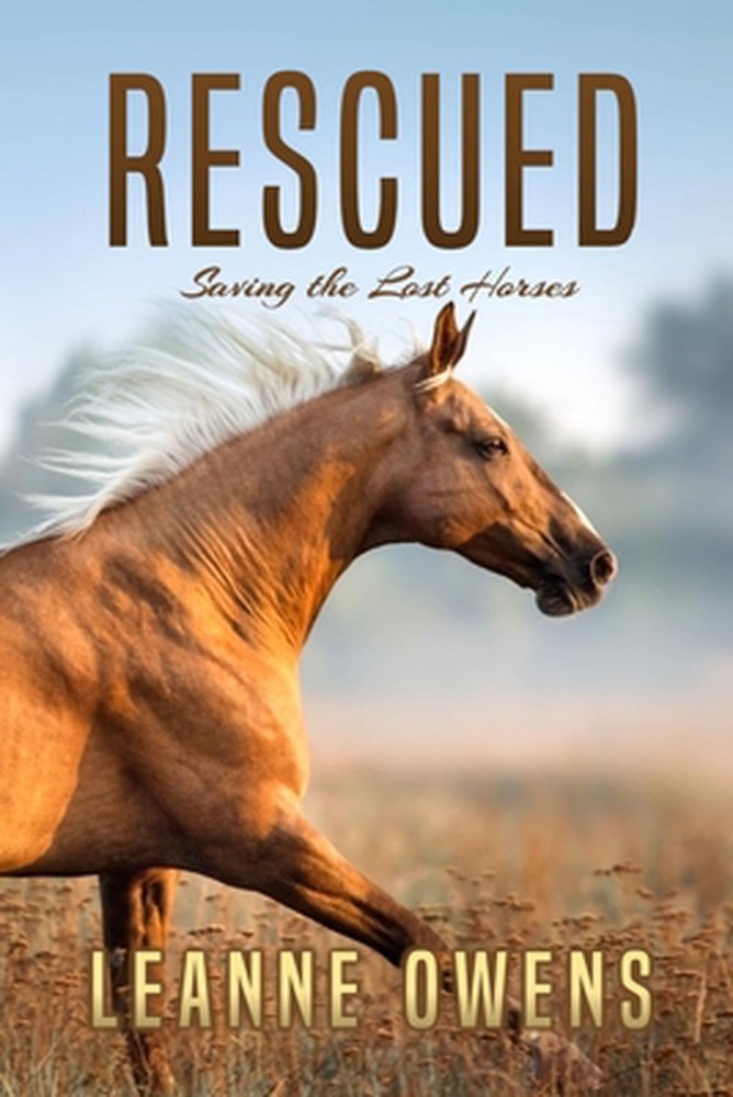Rescued: Saving the Lost Horses by Leanne Owens Paperback Book