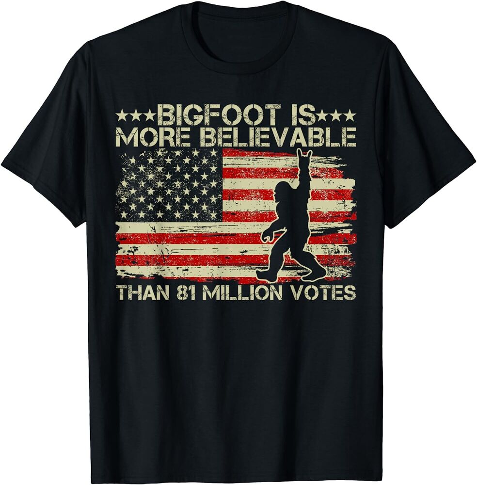 81 Million Votes Funny Quote Bigfoot is More Believable Unisex T-Shirt