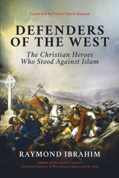 Defenders of the West : The Christian Heroes Who Stood Against Islam, Hardcov...