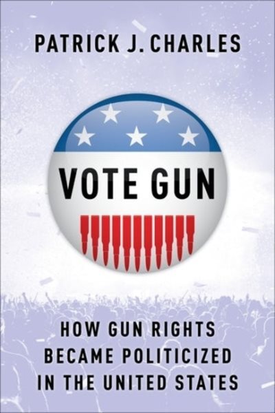 Vote Gun : How Gun Rights Became Politicized in the United States, Hardcover ...