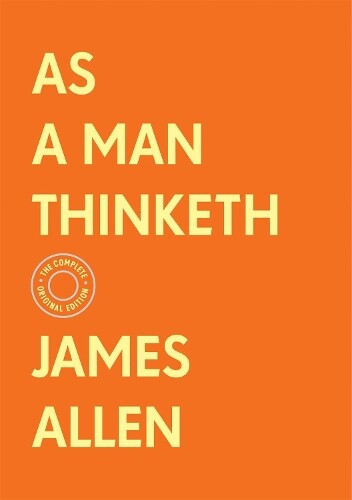 James Allen As a Man Thinketh: The Complete Original Edition (With Bo (Hardback)