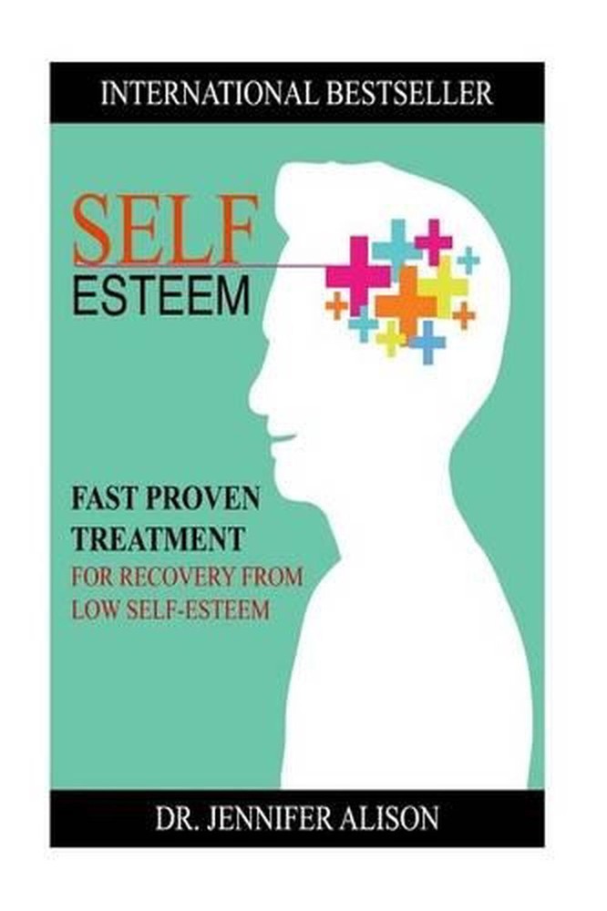 Self-Esteem: Fast Proven Treatment For Recovery From Low Self-Esteem by Jennifer