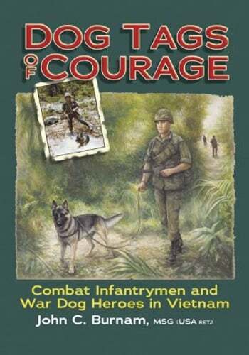 Vietnam War Dog Heroes and Infantrymen by John Burnam