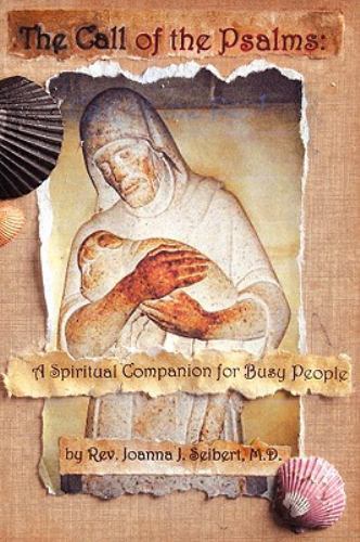 The Call of the Psalms: A Spiritual Companion for Busy People [ Seibert, Joanna